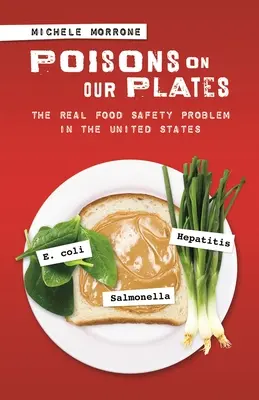 Poisons on Our Tales: Skutečný problém bezpečnosti potravin ve Spojených státech - Poisons on Our Plates: The Real Food Safety Problem in the United States