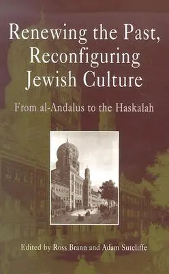 Obnova minulosti, rekonfigurace židovské kultury: Od Al-Andalusu po Haskalu - Renewing the Past, Reconfiguring Jewish Culture: From Al-Andalus to the Haskalah