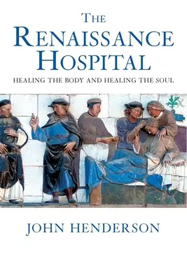 Renesanční nemocnice: Renesanční světlo: Léčení těla a uzdravení duše - The Renaissance Hospital: Healing the Body and Healing the Soul