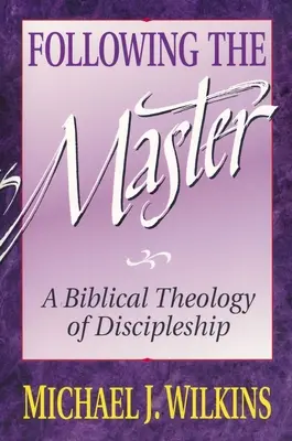 Následování Mistra: Matouš: biblická teologie učednictví - Following the Master: A Biblical Theology of Discipleship