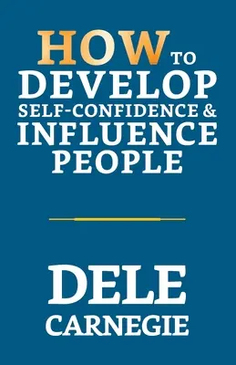 Jak rozvíjet sebedůvěru a ovlivňovat lidi - How to Develop Self-Confidence & Influence People