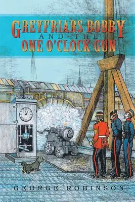 Greyfriars Bobby a One O'Clock Gun - Greyfriars Bobby and the One O'Clock Gun