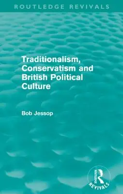 Tradicionalismus, konzervatismus a britská politická kultura (Routledge Revivals) - Traditionalism, Conservatism and British Political Culture (Routledge Revivals)