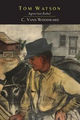 Tom Watson: Agrární rebel: Agrární rebel - Tom Watson: Agrarian Rebel: Agrarian Rebel