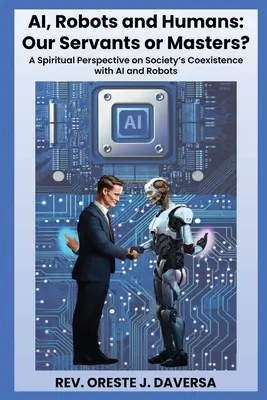Umělá inteligence, roboti a lidé: Naši sluhové, nebo páni? - AI, Robots and Humans: Our Servants or Masters?
