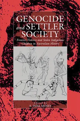 Genocida a osadnická společnost: Série: Násilí na hranicích a ukradené domorodé děti v australských dějinách - Genocide and Settler Society: Frontier Violence and Stolen Indigenous Children in Australian History