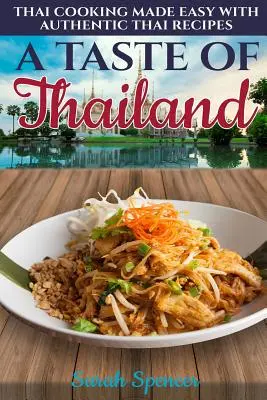 Chuť Thajska: Chuť thajské kuchyně - snadné vaření podle autentických thajských receptů. - A Taste of Thailand: Thai Cooking Made Easy with Authentic Thai Recipes