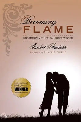 Stát se plamenem: Neobyčejná moudrost matky a dcery - Becoming Flame: Uncommon Mother-Daughter Wisdom