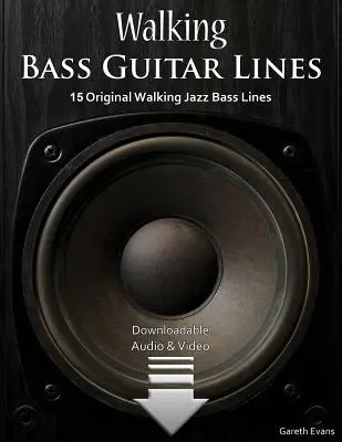 Kráčející kytarové linky pro baskytaru: 15 originálních jazzových basových linek s audio a video nahrávkami - Walking Bass Guitar Lines: 15 Original Walking Jazz Bass Lines with Audio & Video