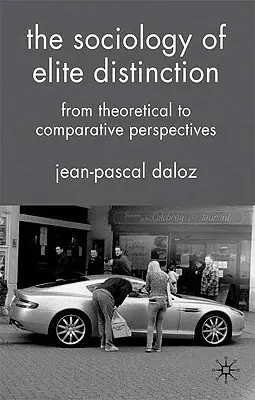 Sociologie elitního rozlišování: Od teoretické ke komparativní perspektivě - The Sociology of Elite Distinction: From Theoretical to Comparative Perspectives