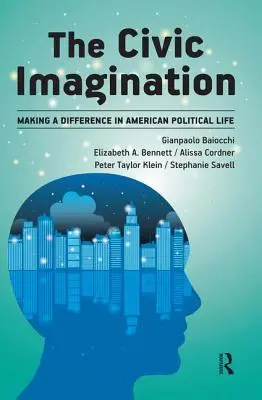 Občanská představivost: Změny v americkém politickém životě - Civic Imagination: Making a Difference in American Political Life