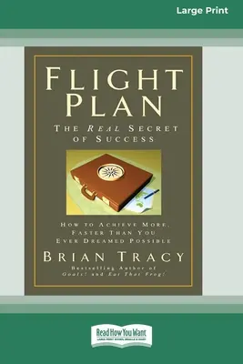 Letový plán: Jak dosáhnout více, rychleji, než jste kdy snili, že je možné (16pt Large Print Edition) - Flight Plan: How to Achieve More, Faster Than You Ever Dreamed Possible (16pt Large Print Edition)