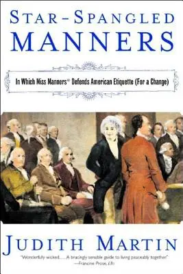 Hvězdné manýry: V knize slečna Mannersová hájí americkou etiketu (pro změnu) (přepracované vydání) - Star-Spangled Manners: In Which Miss Manners Defends American Etiquette (for a Change) (Revised)