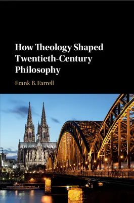 Jak teologie formovala filozofii dvacátého století - How Theology Shaped Twentieth-Century Philosophy