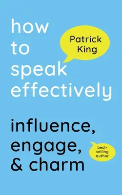 Jak efektivně mluvit: Jak mluvit: Působit, zaujmout a okouzlit. - How to Speak Effectively: Influence, Engage, & Charm