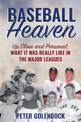 Baseballové nebe: Jaké to bylo ve skutečnosti v první lize: zblízka a osobně - Baseball Heaven: Up Close and Personal, What It Was Really Like in the Major Leagues
