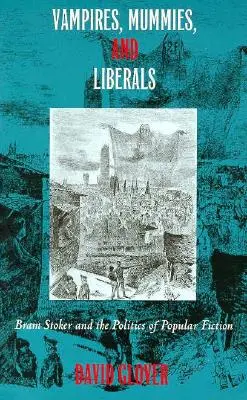 Upíři, mumie a liberálové: Bram Stoker a politika populární literatury - Vampires, Mummies and Liberals: Bram Stoker and the Politics of Popular Fiction