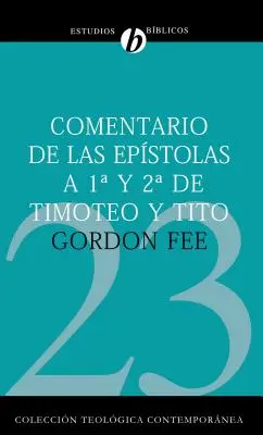 Comentario de Las Epstolas 1 Y 2 de Timoteo Y Tito = Nový mezinárodní biblický komentář 1 a 2 Timoteovi, Titovi - Comentario de Las Epstolas 1 Y 2 de Timoteo Y Tito = New International Biblical Commentary 1 and 2 Timothy, Titus