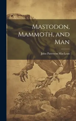 Mastodont, mamut a člověk - Mastodon, Mammoth, and Man