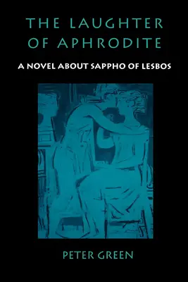 Afroditin smích: Vydání románu o Sapfó z Lesbosu. - The Laughter of Aphrodite: A Novel about Sappho of Lesbos