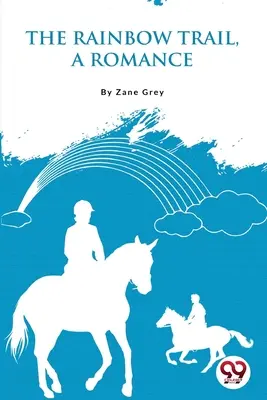 Duhová stezka, román - The Rainbow Trail, a Romance