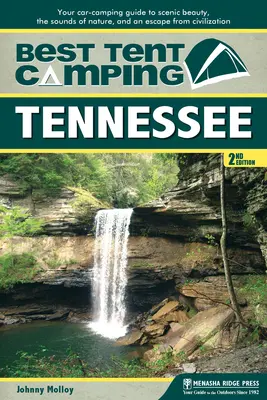 Nejlepší stanování: Tennessee: Nejlepší kempování v Tennessee: Průvodce kempováním v autě za krásami scenérie, zvuky přírody a únikem z civilizace. - Best Tent Camping: Tennessee: Your Car-Camping Guide to Scenic Beauty, the Sounds of Nature, and an Escape from Civilization
