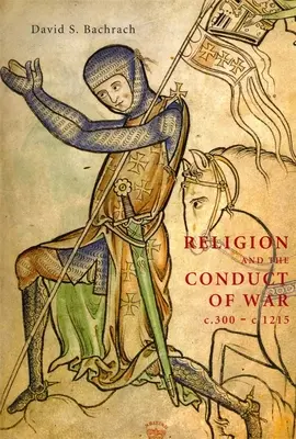 Náboženství a vedení války C.300-C.1215 - Religion and the Conduct of War C.300-C.1215