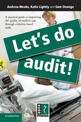 Udělejme audit! Praktická příručka pro zlepšení kvality lékařské péče prostřednictvím auditu založeného na kritériích - Let's Do Audit!: A Practical Guide to Improving the Quality of Medical Care Through Criterion-Based Audit
