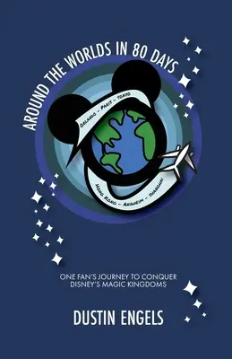 Cesta kolem světa za 80 dní: Cesta jednoho fanouška za dobytím Disneyho kouzelných království - Around the Worlds in 80 Days: One Fan's Journey to Conquer Disney's Magic Kingdoms