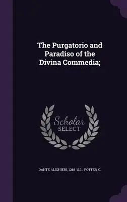 Purgatorio a Paradiso z Božské komedie; - The Purgatorio and Paradiso of the Divina Commedia;