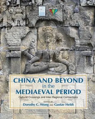 Čína a další země v období středověku: Kulturní křižovatky a meziregionální vazby - China and Beyond in the Mediaeval Period: Cultural Crossings and Inter-Regional Connections
