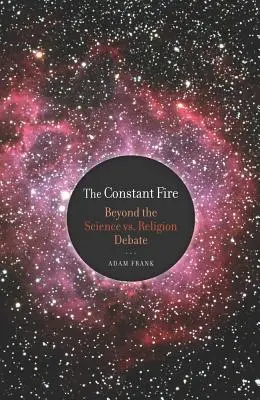 Neustálý oheň: Za hranice debaty věda vs. náboženství - The Constant Fire: Beyond the Science vs. Religion Debate