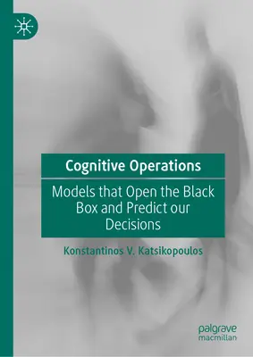 Kognitivní operace: Modely, které otevírají černou skříňku a předpovídají naše rozhodnutí - Cognitive Operations: Models That Open the Black Box and Predict Our Decisions