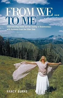 Od nás... ke mně: Porozumění smrti a ukončení vztahů s průvodcem z druhé strany - From We ... to Me: Understanding Death and the Ending of Relationships with Guidance from the Other Side
