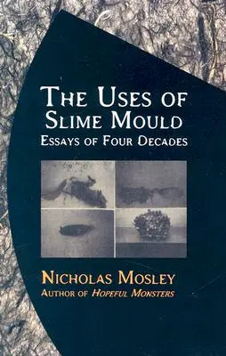 Využití slizové plísně: Eseje čtyř desetiletí - The Uses of Slime Mould: Essays of Four Decades