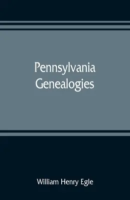 Pensylvánské rodokmeny; převážně skotsko-irské a německé. - Pennsylvania genealogies; chiefly Scotch-Irish and German