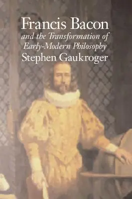Francis Bacon a proměna raně novověké filozofie - Francis Bacon and the Transformation of Early-Modern Philosophy