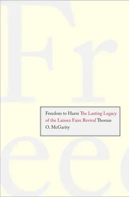 Svoboda škodit: trvalé dědictví obrody Laissez Faire - Freedom to Harm: The Lasting Legacy of the Laissez Faire Revival