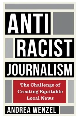 Antirasistická žurnalistika: Výzva k vytvoření spravedlivého místního zpravodajství - Antiracist Journalism: The Challenge of Creating Equitable Local News