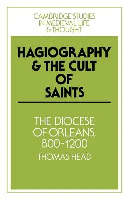 Hagiografie a kult svatých: Diecéze Orlans, 800-1200 - Hagiography and the Cult of Saints: The Diocese of Orlans, 800-1200
