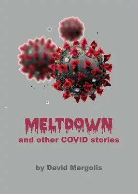 Roztavení a jiné kovidské příběhy - Meltdown and Other Covid Stories