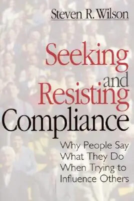 Hledání a odolávání souladu: Proč lidé říkají to, co dělají, když se snaží ovlivnit ostatní? - Seeking and Resisting Compliance: Why People Say What They Do When Trying to Influence Others