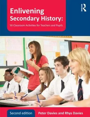 Oživení sekundárních dějin: 50 aktivit pro učitele a žáky v hodinách historie. - Enlivening Secondary History: 50 Classroom Activities for Teachers and Pupils