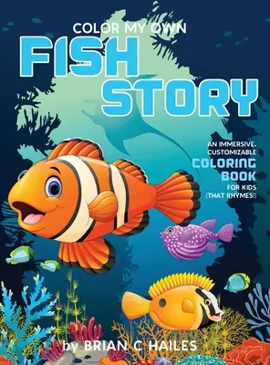 Vybarvi si svůj vlastní rybí příběh: (That Rhymes!): Pohlcující, přizpůsobitelné omalovánky pro děti (That Rhymes!) - Color My Own Fish Story: An Immersive, Customizable Coloring Book for Kids (That Rhymes!)