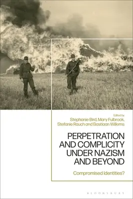 Pachatelství a spoluvina za nacismu a po něm: Kompromitované identity? - Perpetration and Complicity under Nazism and Beyond: Compromised Identities?
