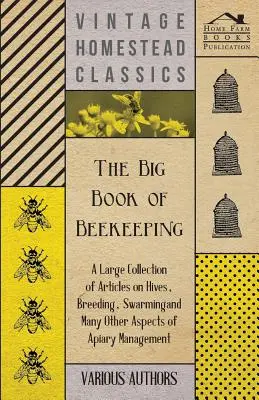 Velká kniha včelařství - rozsáhlá sbírka článků o včelstvech, chovu, rojení a mnoha dalších aspektech včelařství - The Big Book of Beekeeping - A Large Collection of Articles on Hives, Breeding, Swarming and Many Other Aspects of Apiary Management