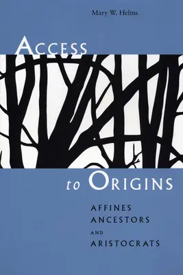 Přístup k původu: Afinové, předkové a aristokraté: přístup k původu - Access to Origins: Affines, Ancestors, and Aristocrats