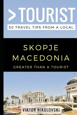 Víc než turista - Skopje Makedonie: 50 tipů na cestu od místního obyvatele - Greater Than a Tourist- Skopje Macedonia: 50 Travel Tips from a Local