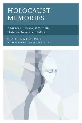 Vzpomínky na holocaust: Vzpomínky na holocaust: přehled memoárů, historických knih, románů a filmů o holocaustu - Holocaust Memories: A Survey of Holocaust Memoirs, Histories, Novels, and Films