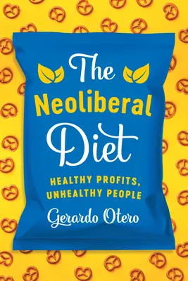 Neoliberální dieta: Zdravé zisky, nezdraví lidé - The Neoliberal Diet: Healthy Profits, Unhealthy People